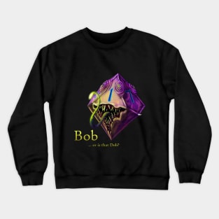 Bob or Dob? Crewneck Sweatshirt